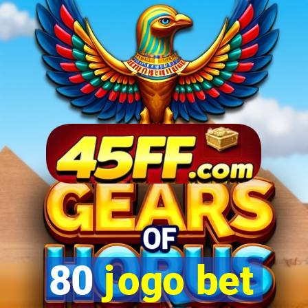 80 jogo bet